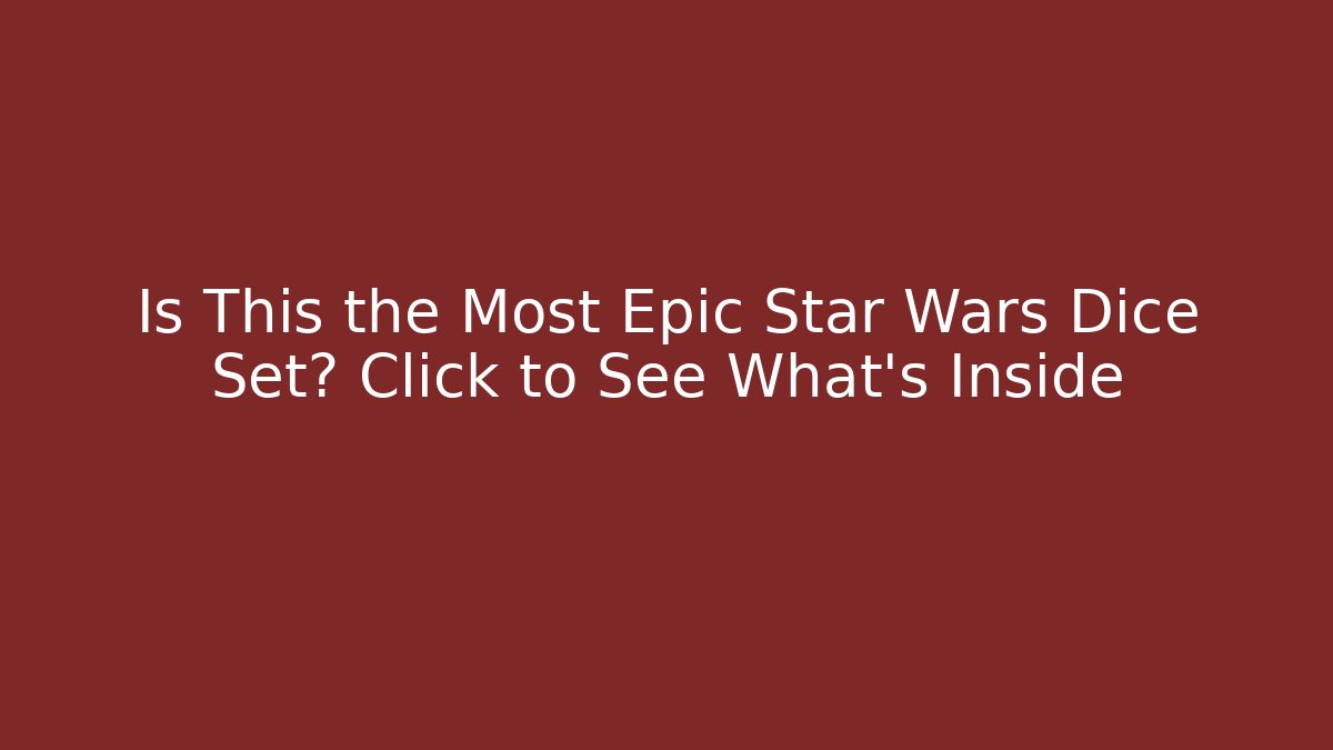 Is This the Most Epic Star Wars Dice Set? Click to See What's Inside