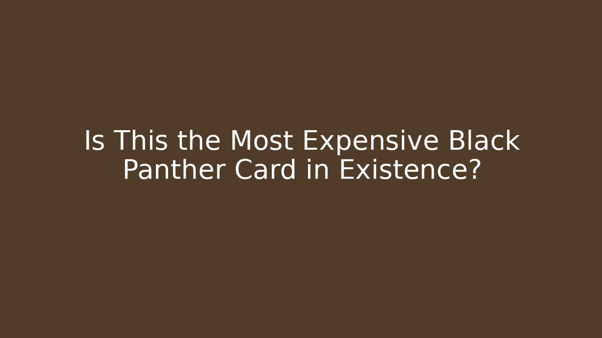 Is This the Most Expensive Black Panther Card in Existence?