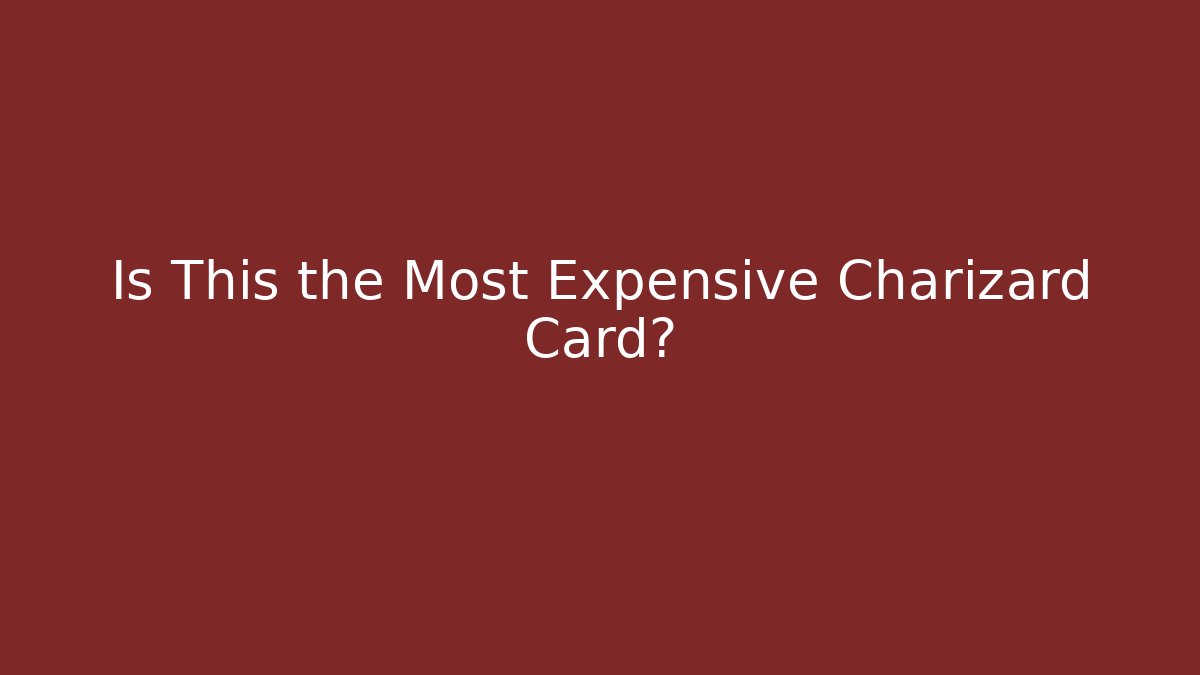 Is This the Most Expensive Charizard Card?