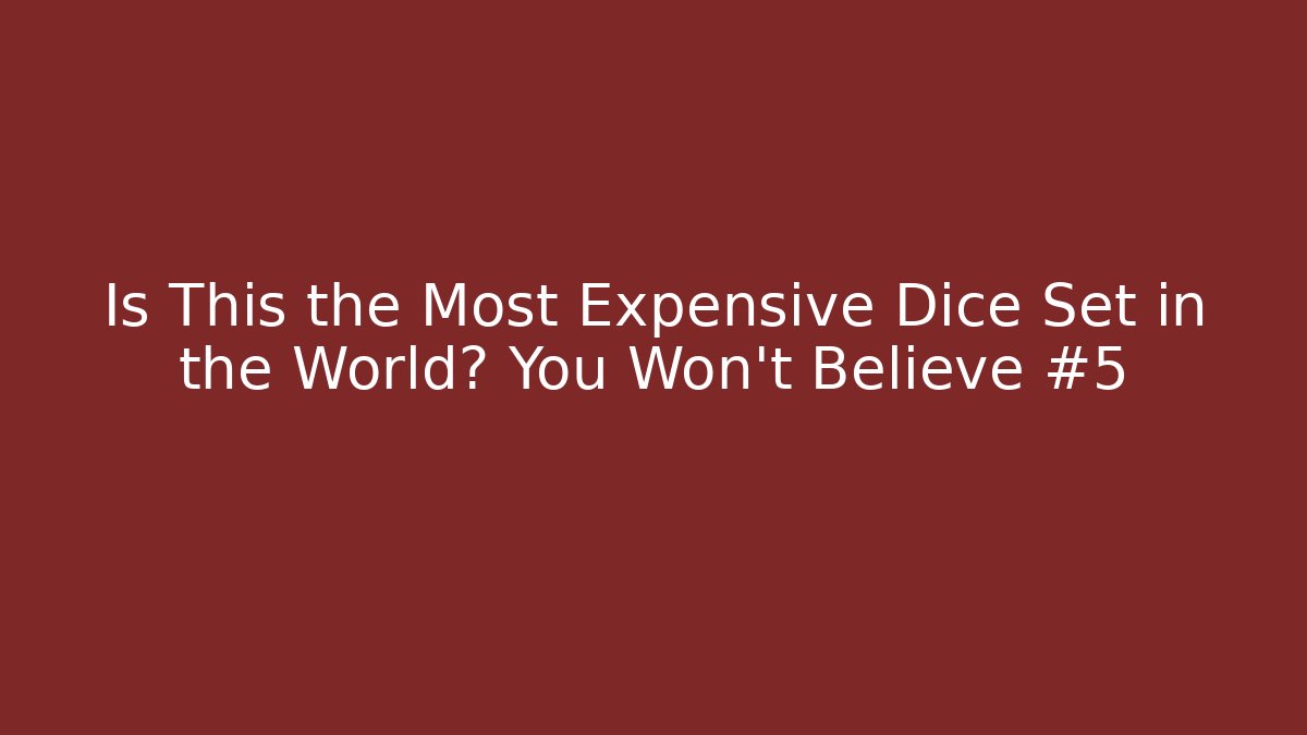 Is This the Most Expensive Dice Set in the World? You Won't Believe #5