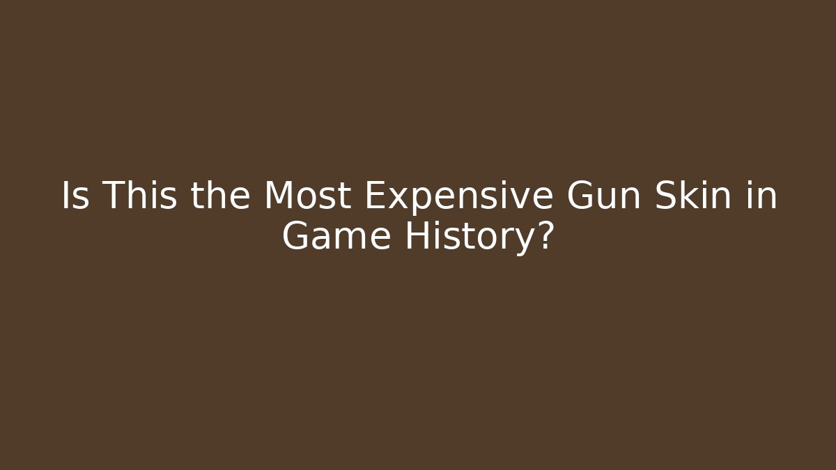 Is This the Most Expensive Gun Skin in Game History?