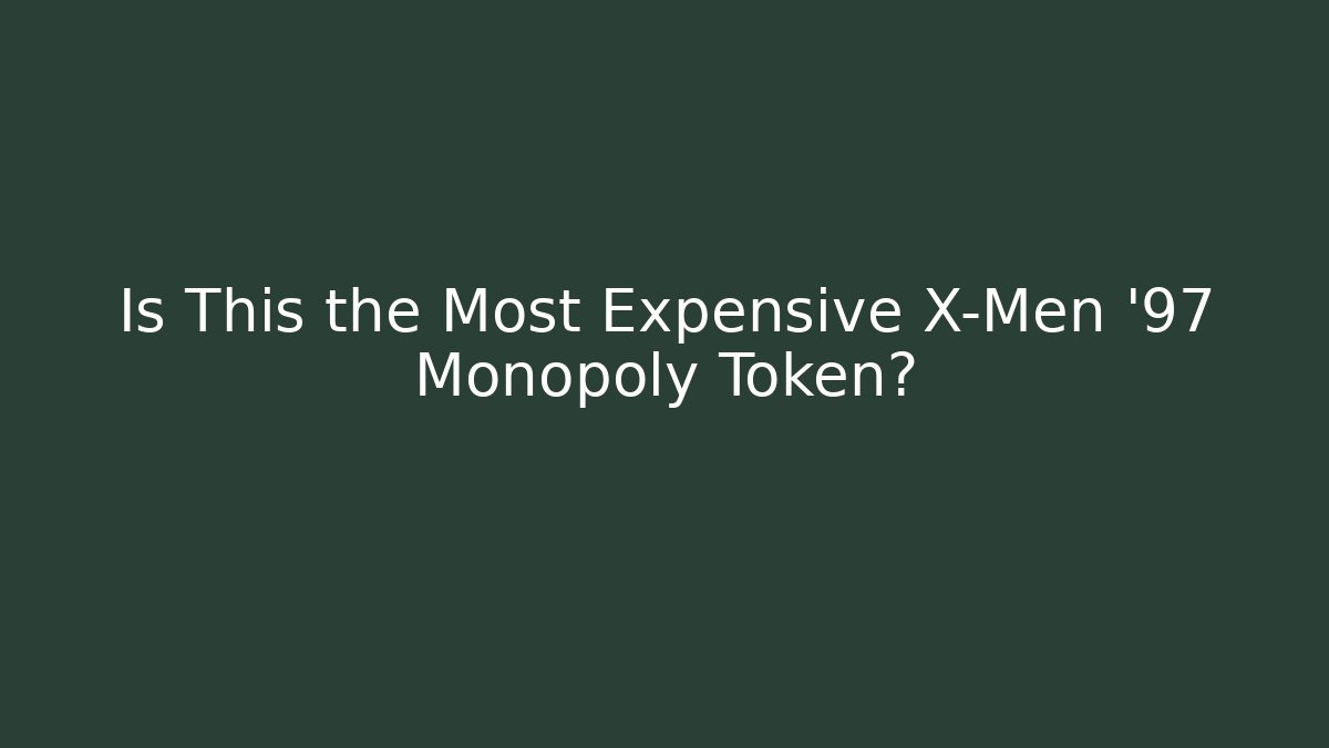 Is This the Most Expensive X-Men '97 Monopoly Token?