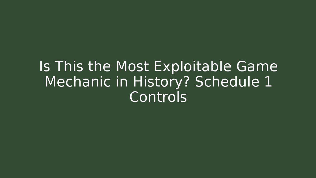 Is This the Most Exploitable Game Mechanic in History? Schedule 1 Controls