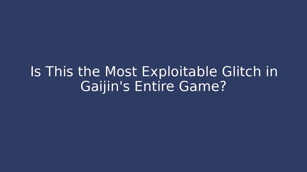 Is This the Most Exploitable Glitch in Gaijin's Entire Game?