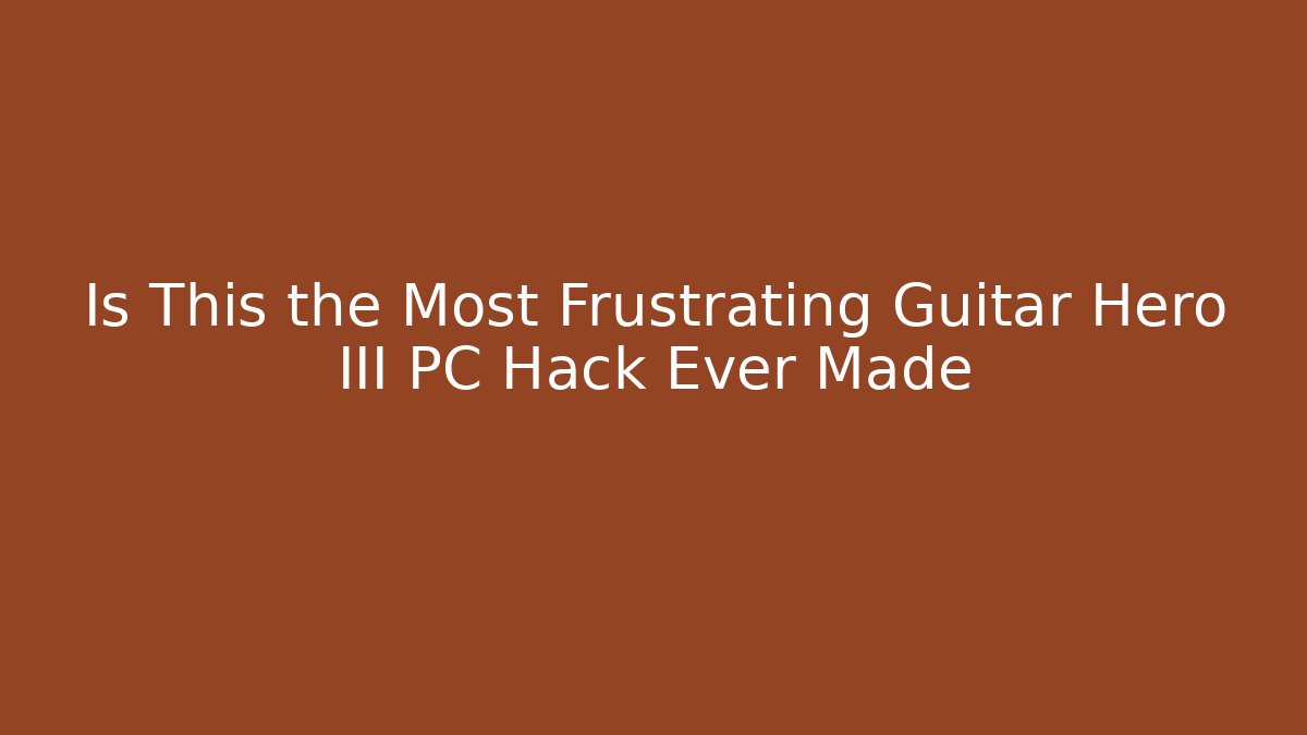 Is This the Most Frustrating Guitar Hero III PC Hack Ever Made