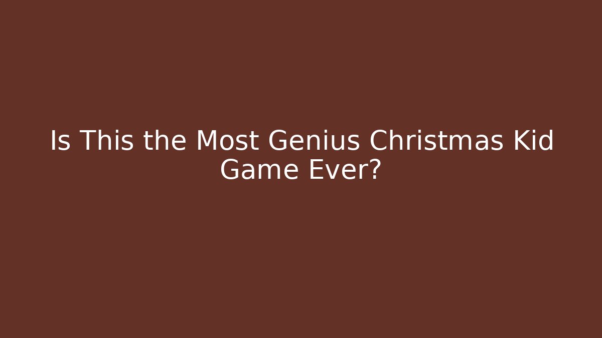 Is This the Most Genius Christmas Kid Game Ever?