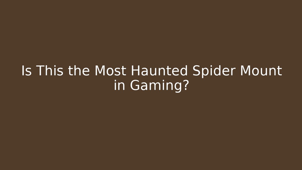 Is This the Most Haunted Spider Mount in Gaming?