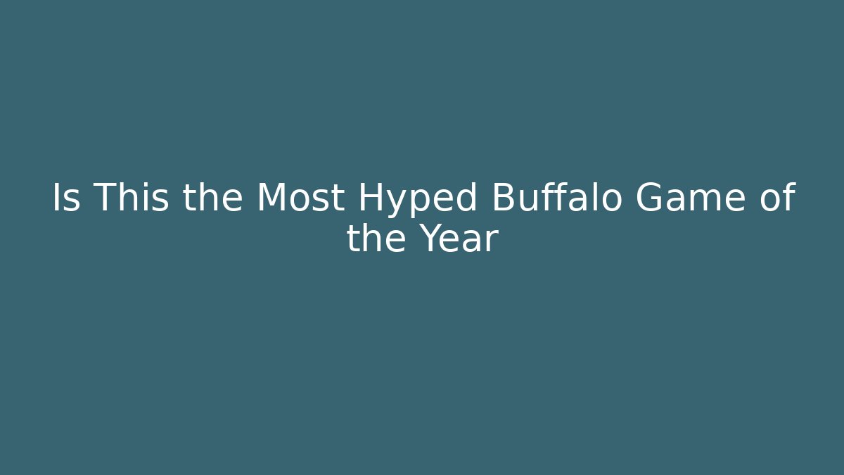 Is This the Most Hyped Buffalo Game of the Year