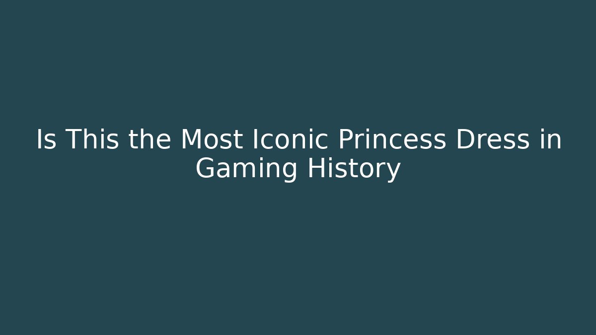Is This the Most Iconic Princess Dress in Gaming History