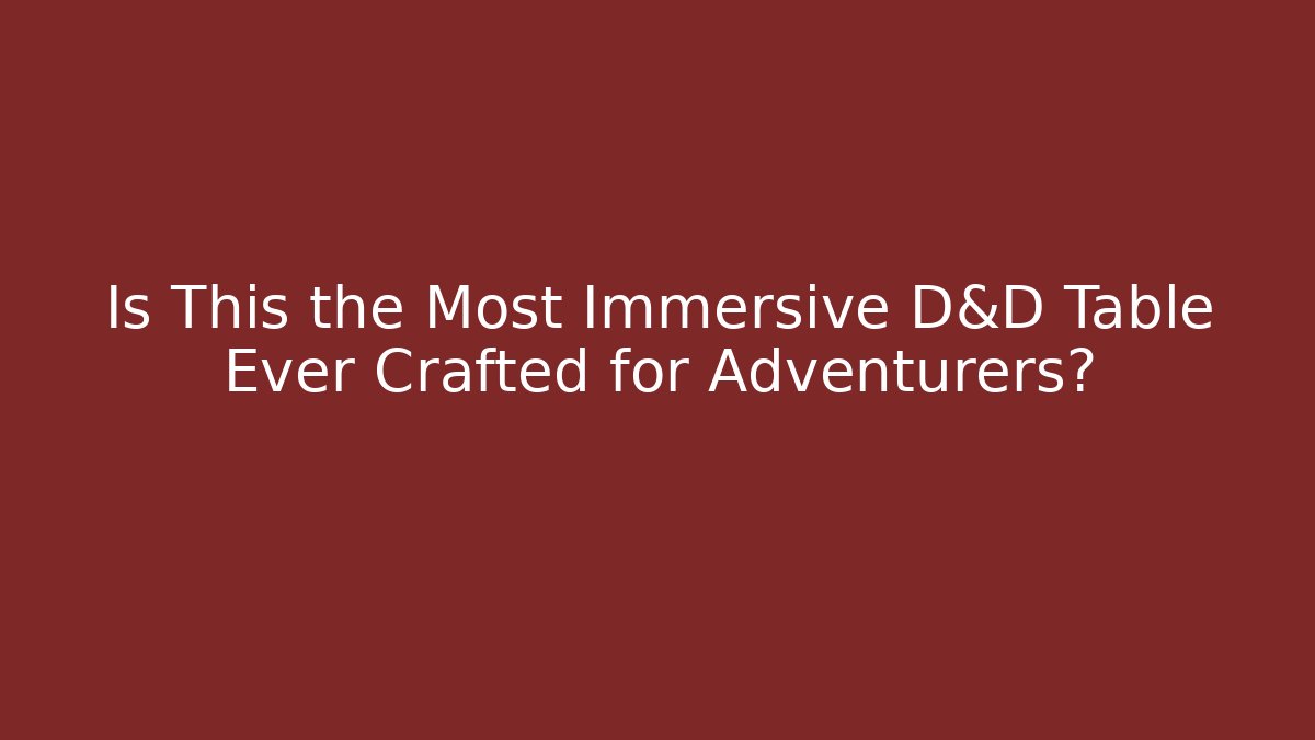 Is This the Most Immersive D&D Table Ever Crafted for Adventurers? - Vintage E-Juice