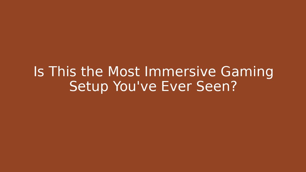 Is This the Most Immersive Gaming Setup You’ve Ever Seen?