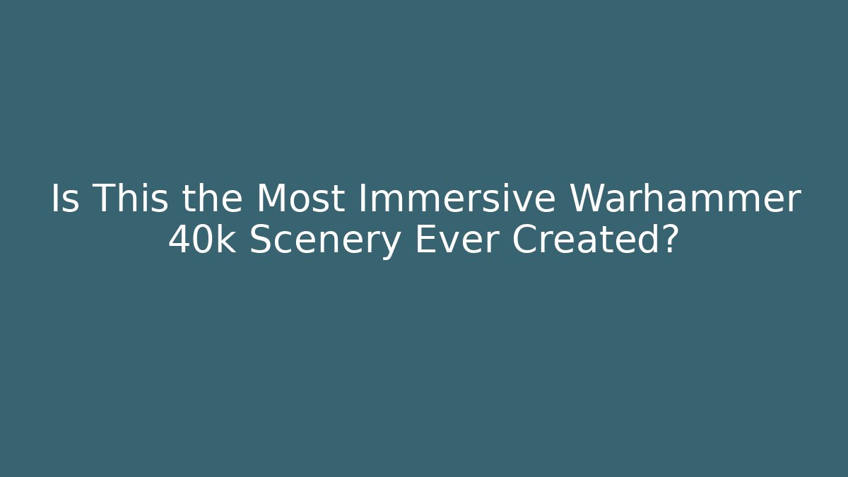 Is This the Most Immersive Warhammer 40k Scenery Ever Created?