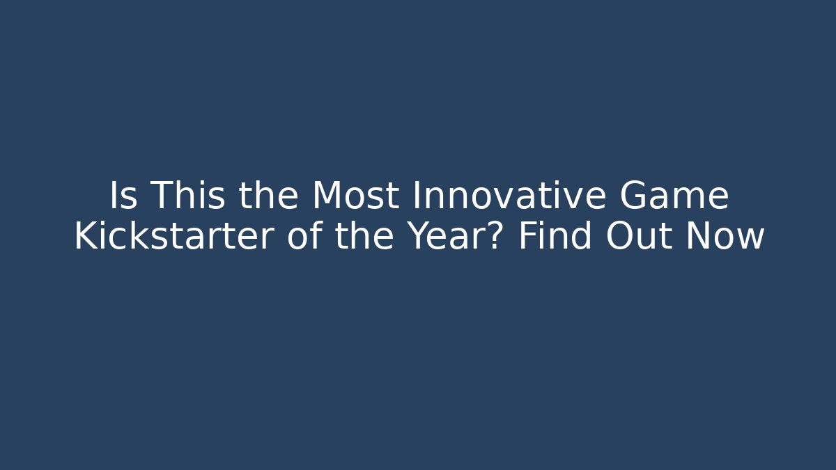 Is This the Most Innovative Game Kickstarter of the Year? Find Out Now