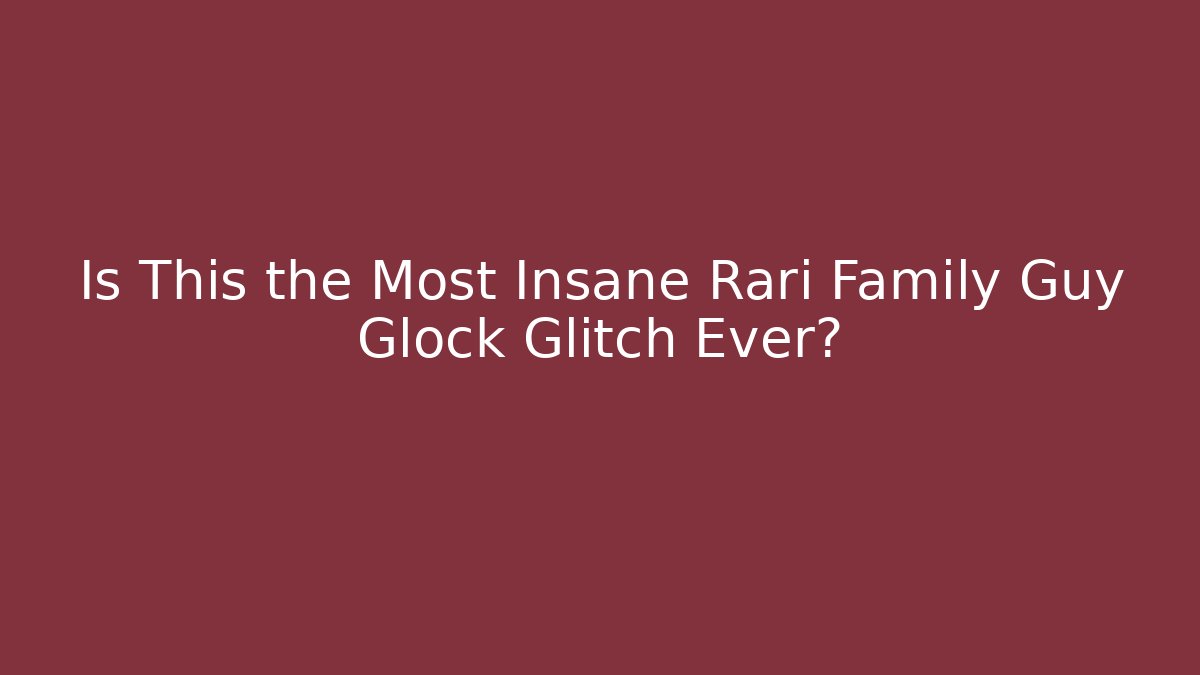 Is This the Most Insane Rari Family Guy Glock Glitch Ever?