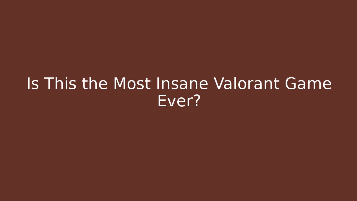 Is This the Most Insane Valorant Game Ever?