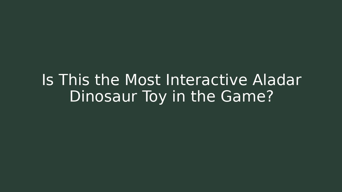 Is This the Most Interactive Aladar Dinosaur Toy in the Game?