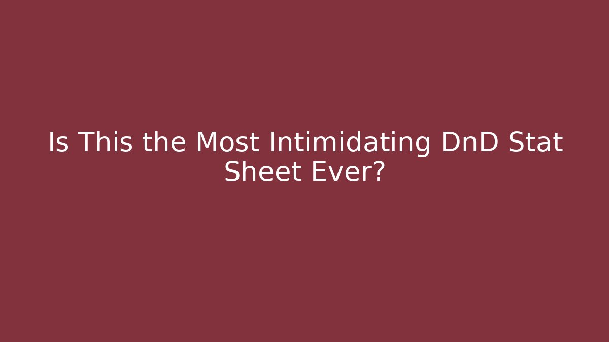 Is This the Most Intimidating DnD Stat Sheet Ever?