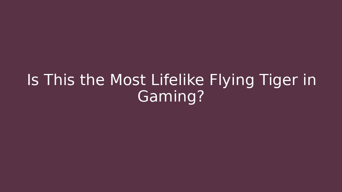 Is This the Most Lifelike Flying Tiger in Gaming?