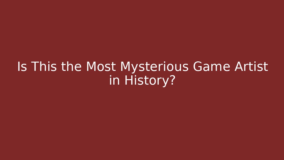 Is This the Most Mysterious Game Artist in History?