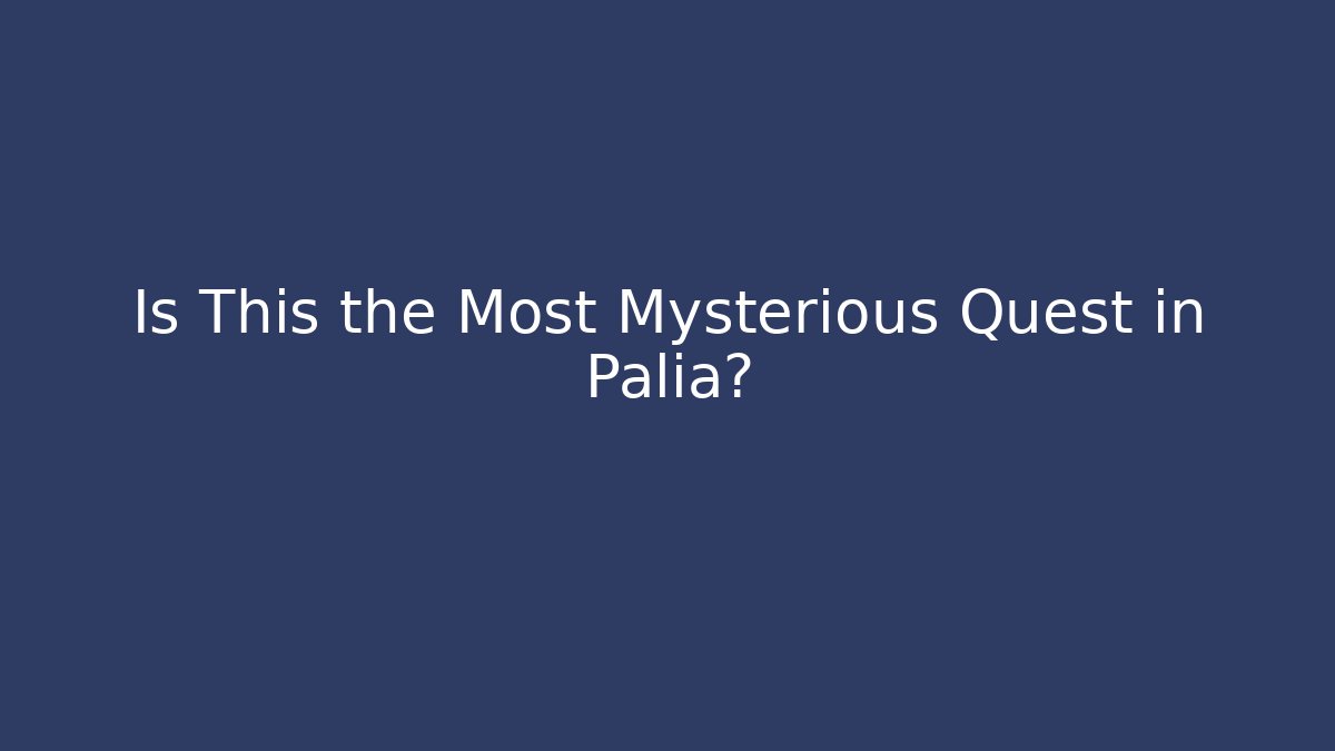Is This the Most Mysterious Quest in Palia?