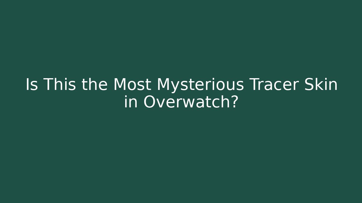 Is This the Most Mysterious Tracer Skin in Overwatch?