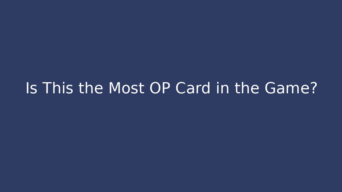 Is This the Most OP Card in the Game?