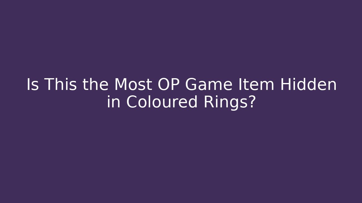 Is This the Most OP Game Item Hidden in Coloured Rings?