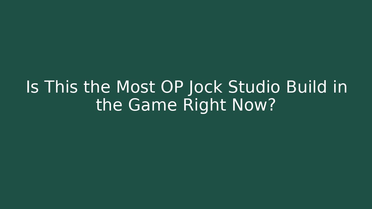 Is This the Most OP Jock Studio Build in the Game Right Now?