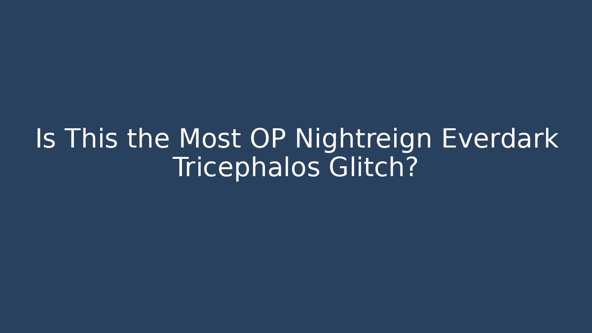 Is This the Most OP Nightreign Everdark Tricephalos Glitch?