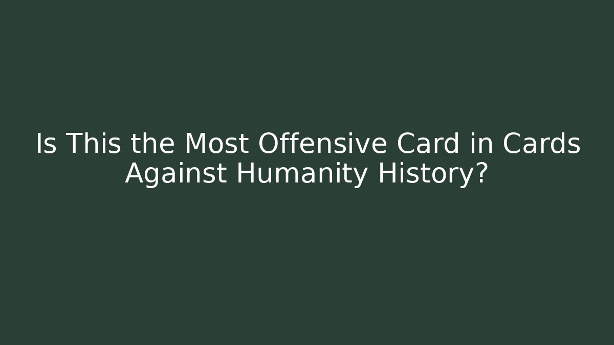 Is This the Most Offensive Card in Cards Against Humanity History?