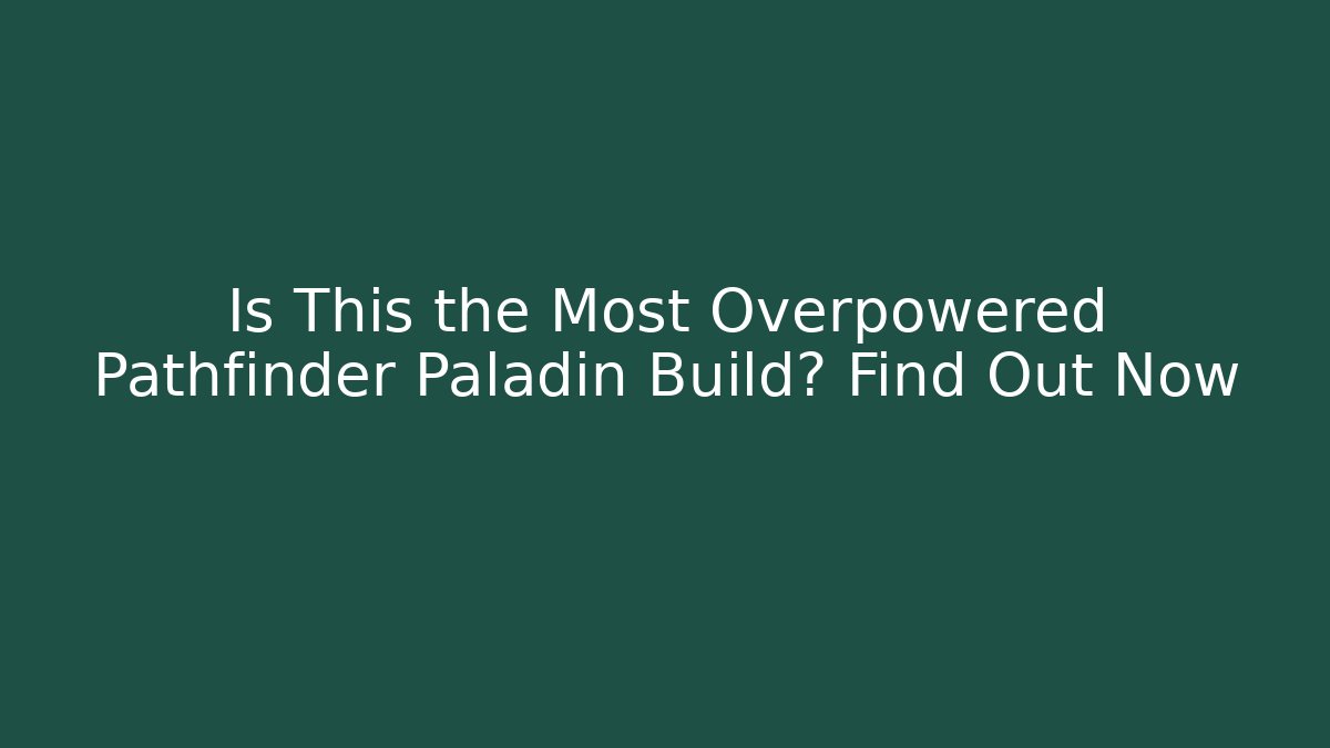 Is This the Most Overpowered Pathfinder Paladin Build? Find Out Now - Vintage E-Juice