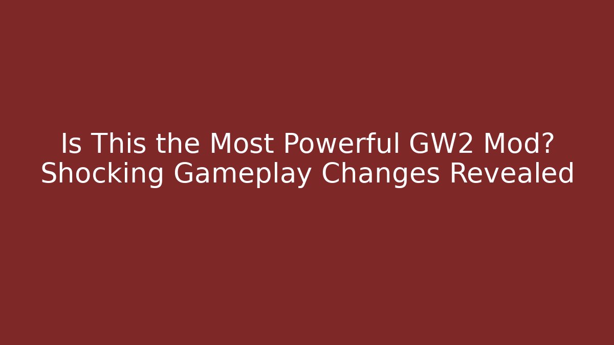 Is This the Most Powerful GW2 Mod? Shocking Gameplay Changes Revealed