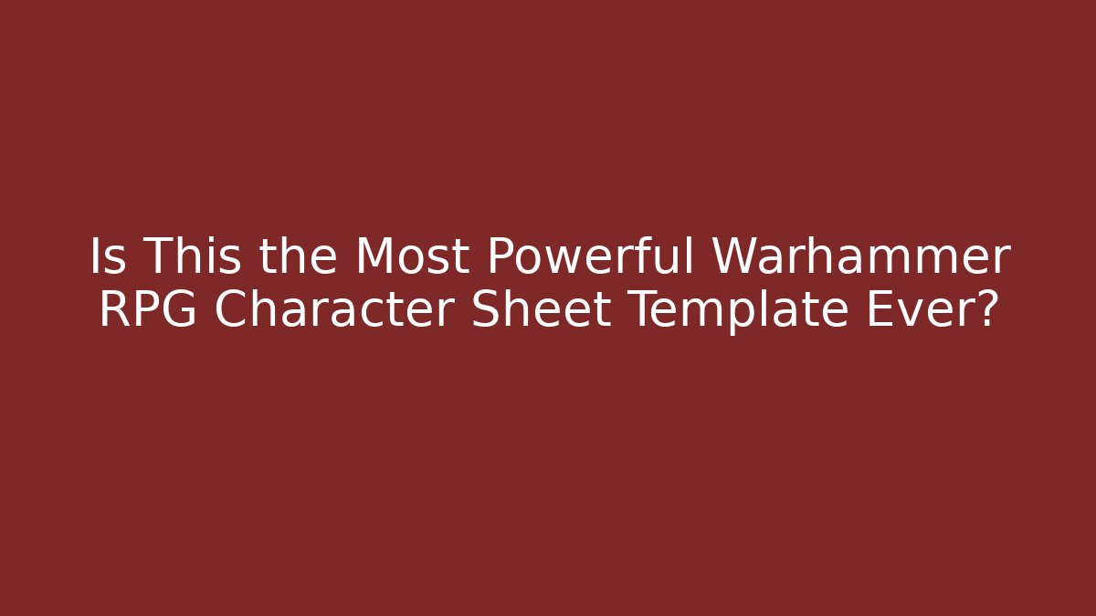 Is This the Most Powerful Warhammer RPG Character Sheet Template Ever? - Vintage E-Juice