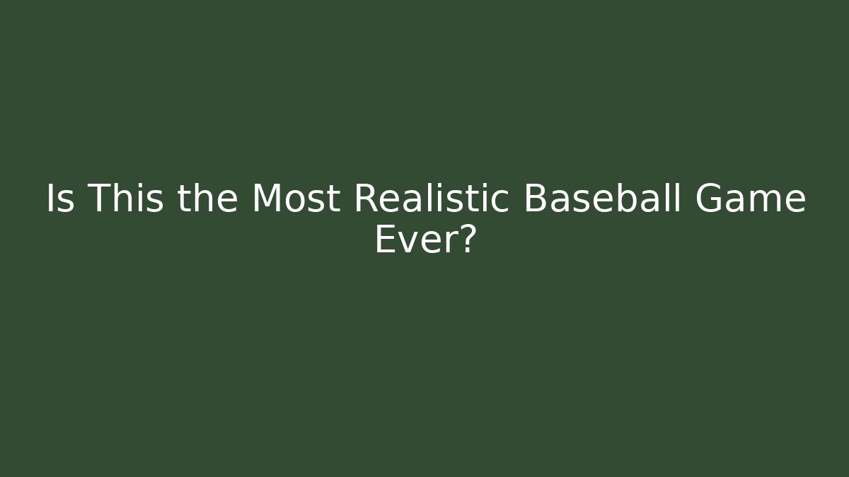 Is This the Most Realistic Baseball Game Ever?