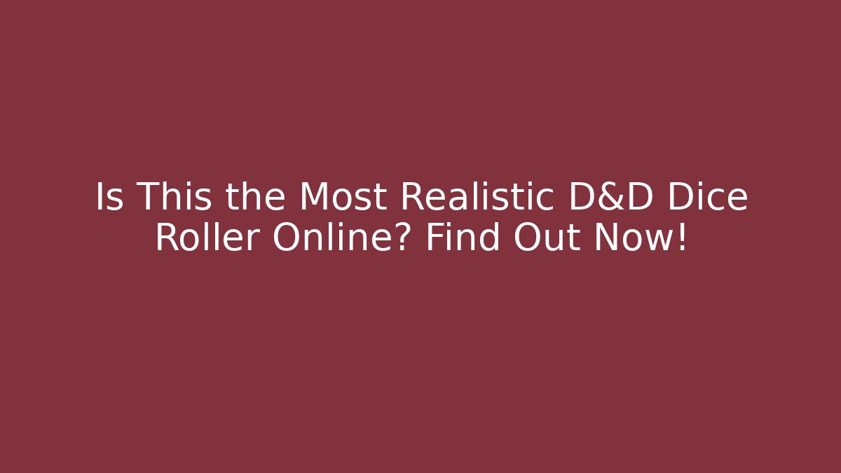 Is This the Most Realistic D&D Dice Roller Online? Find Out Now!