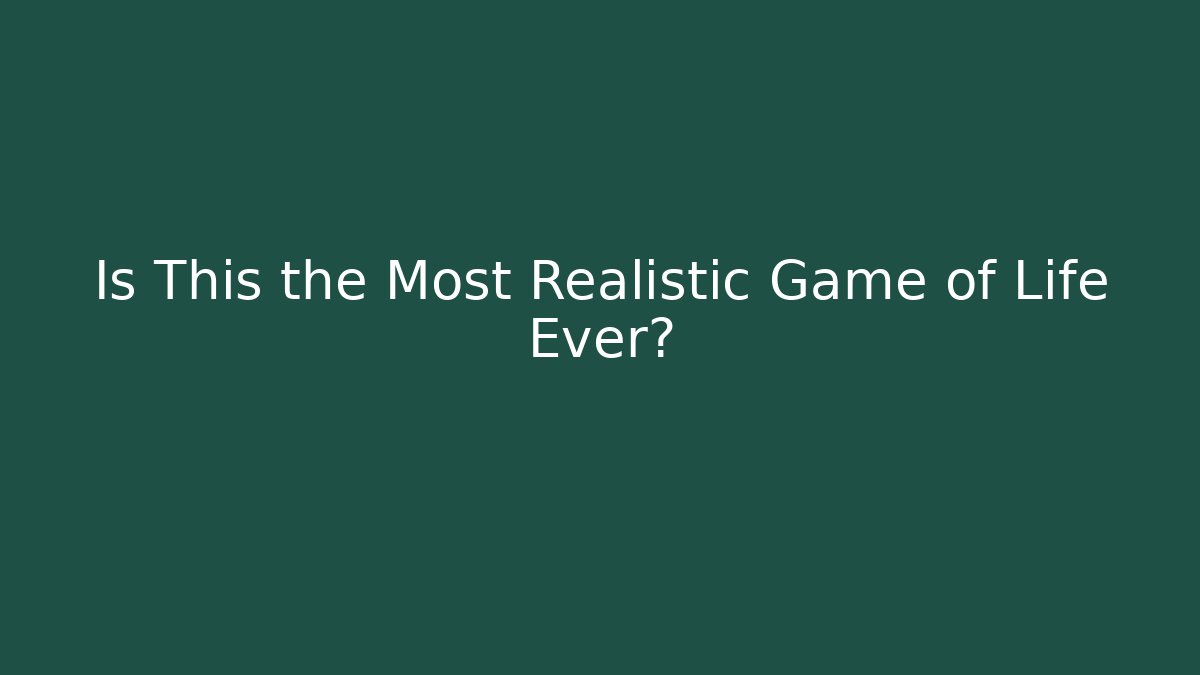 Is This the Most Realistic Game of Life Ever?