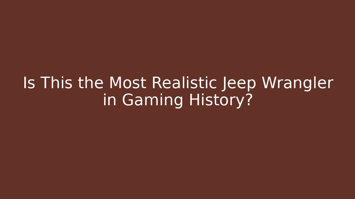 Is This the Most Realistic Jeep Wrangler in Gaming History?