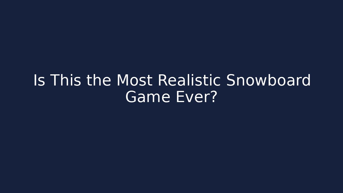 Is This the Most Realistic Snowboard Game Ever?