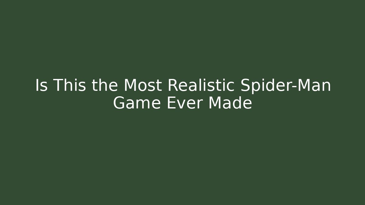 Is This the Most Realistic Spider-Man Game Ever Made