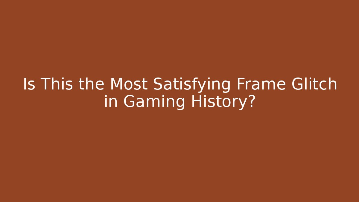 Is This the Most Satisfying Frame Glitch in Gaming History?