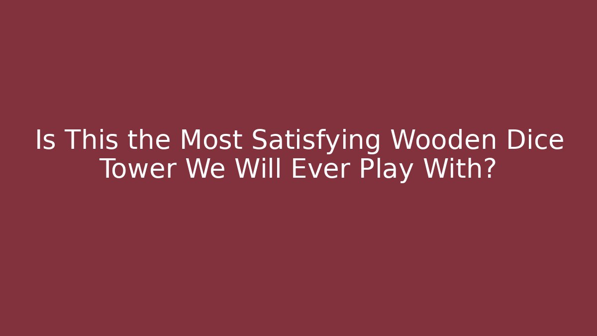 Is This the Most Satisfying Wooden Dice Tower We Will Ever Play With?