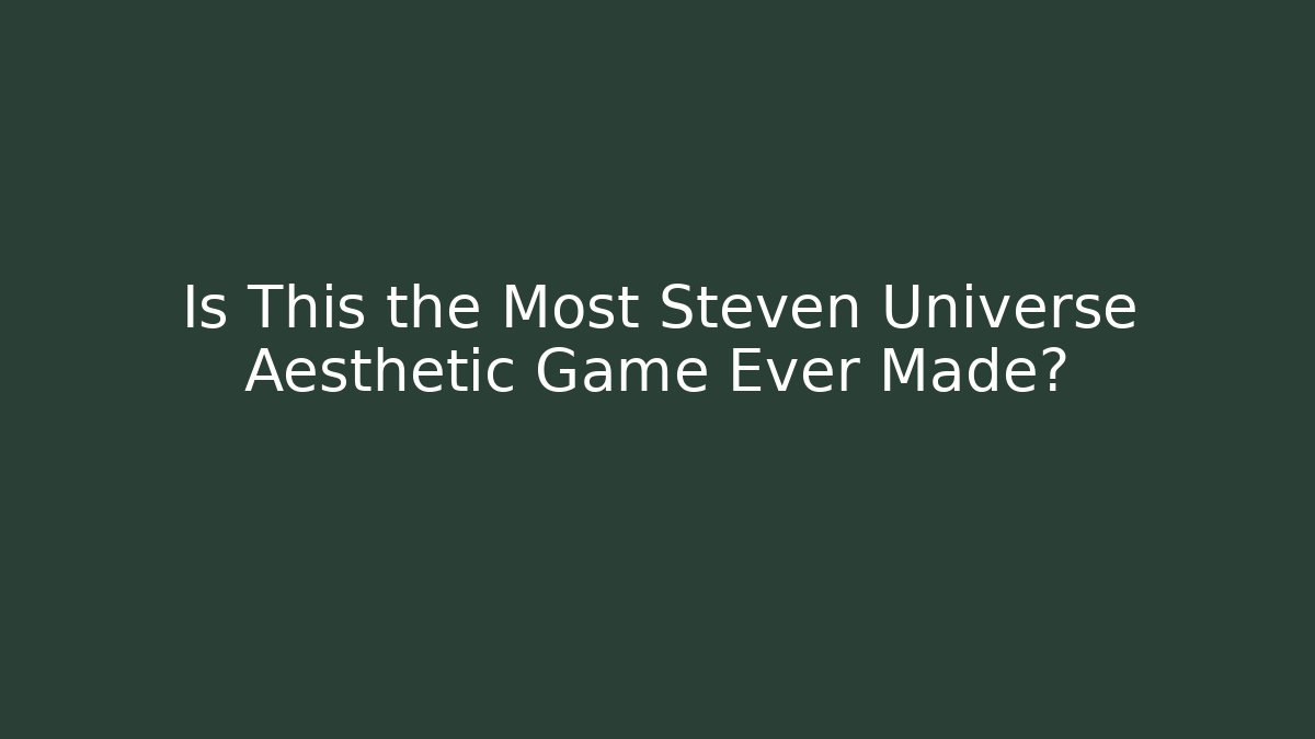 Is This the Most Steven Universe Aesthetic Game Ever Made?