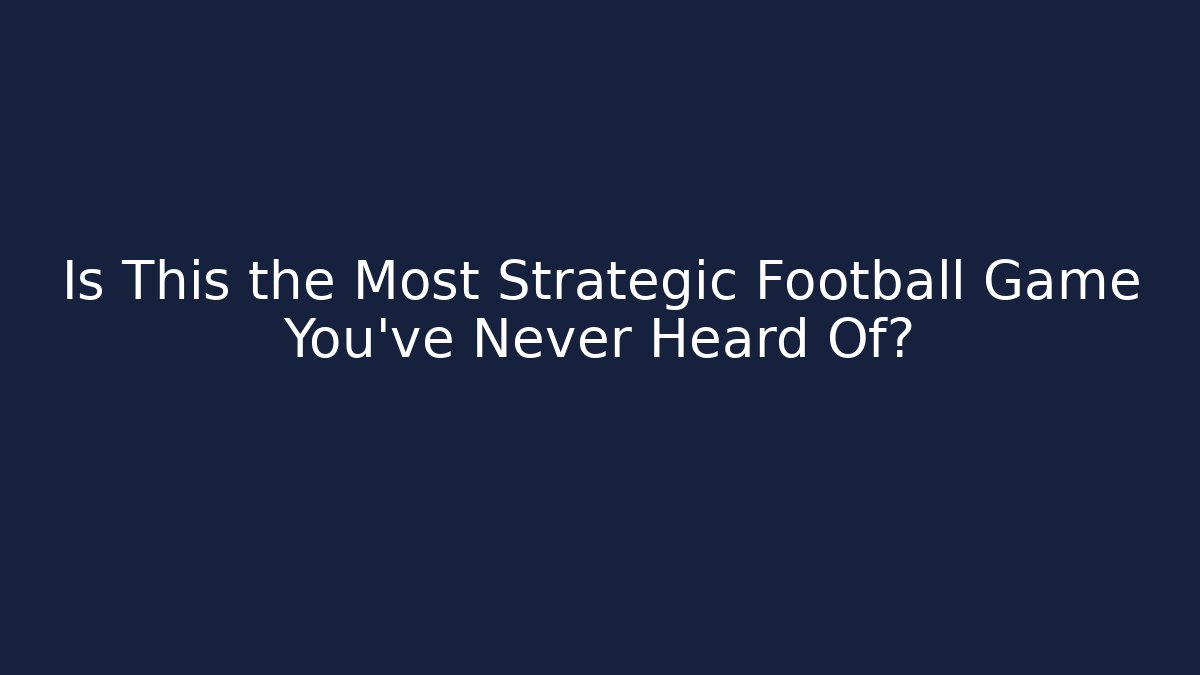 Is This the Most Strategic Football Game You've Never Heard Of?