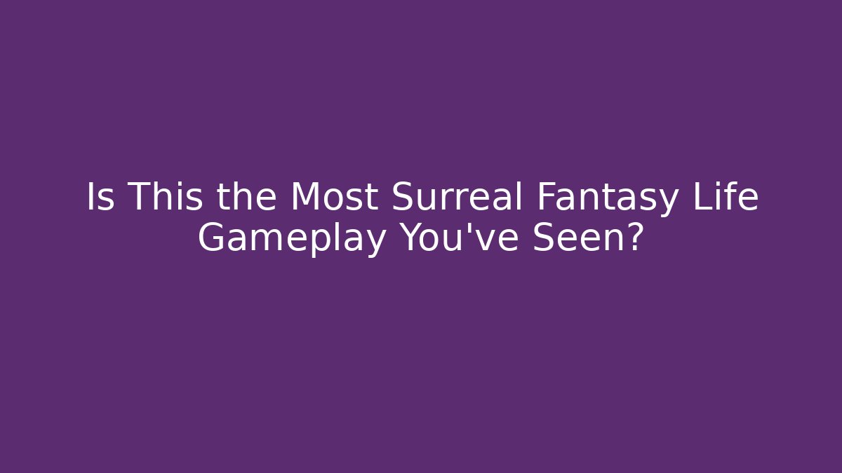 Is This the Most Surreal Fantasy Life Gameplay You've Seen?