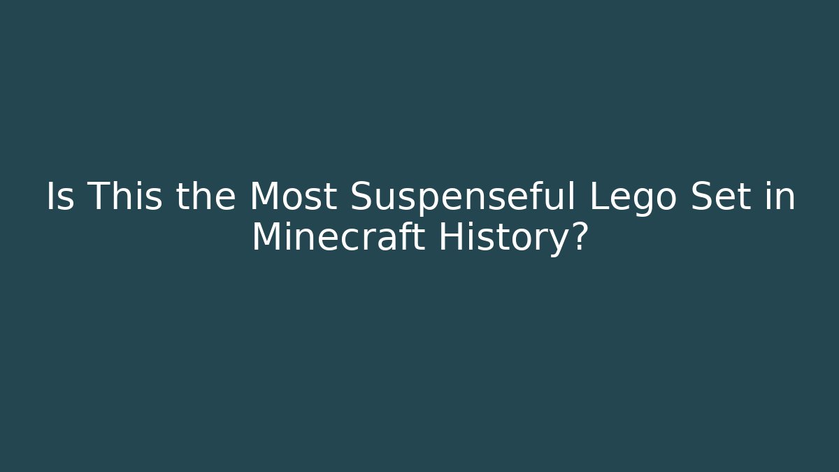 Is This the Most Suspenseful Lego Set in Minecraft History?