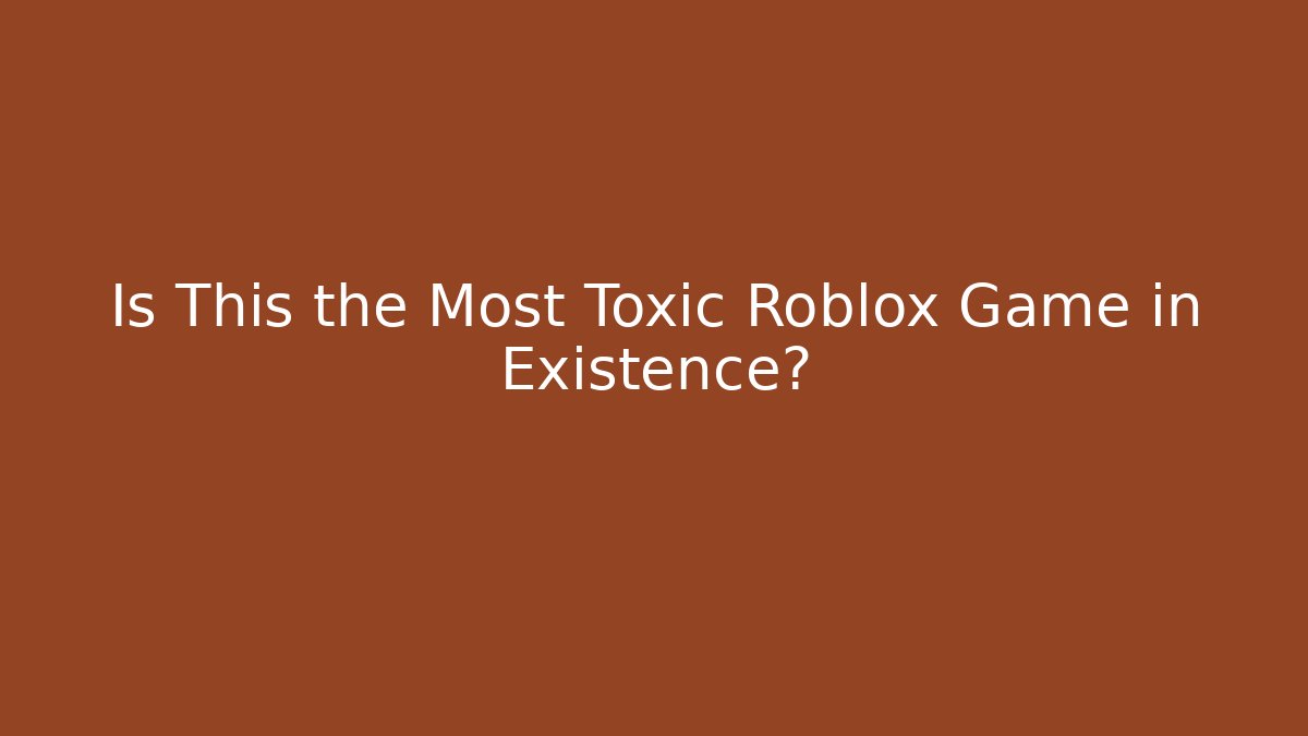 Is This the Most Toxic Roblox Game in Existence?