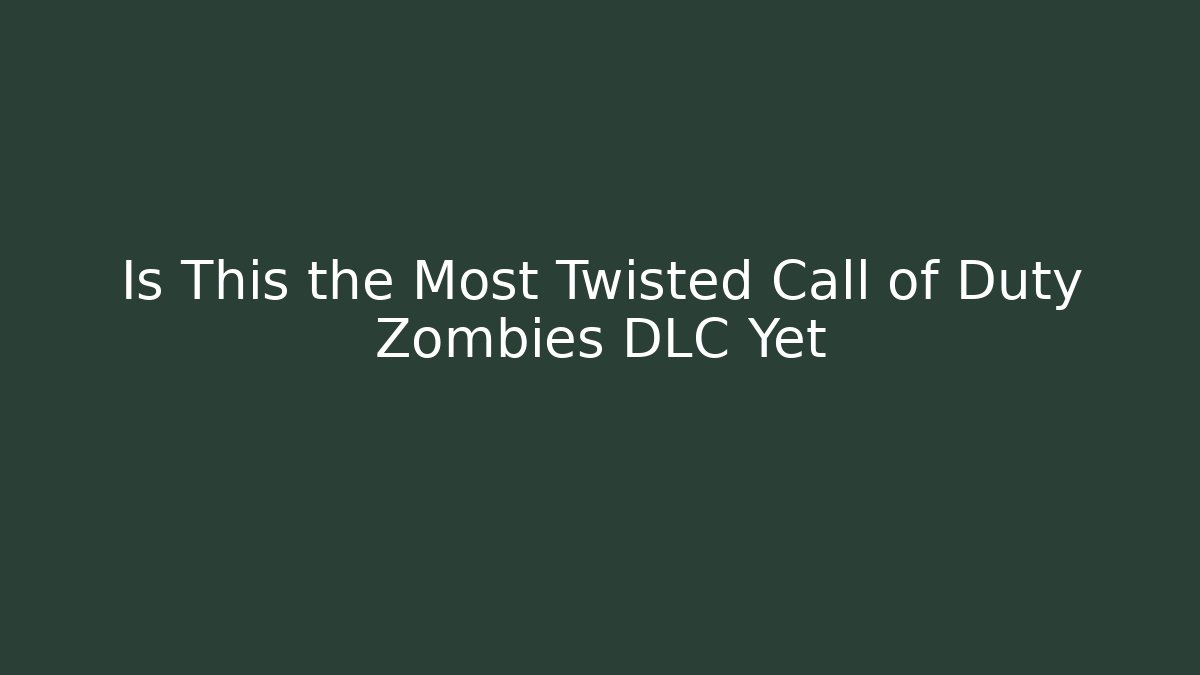 Is This the Most Twisted Call of Duty Zombies DLC Yet
