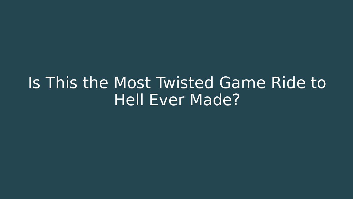 Is This the Most Twisted Game Ride to Hell Ever Made?