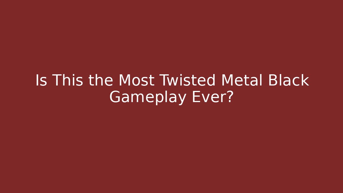 Is This the Most Twisted Metal Black Gameplay Ever?