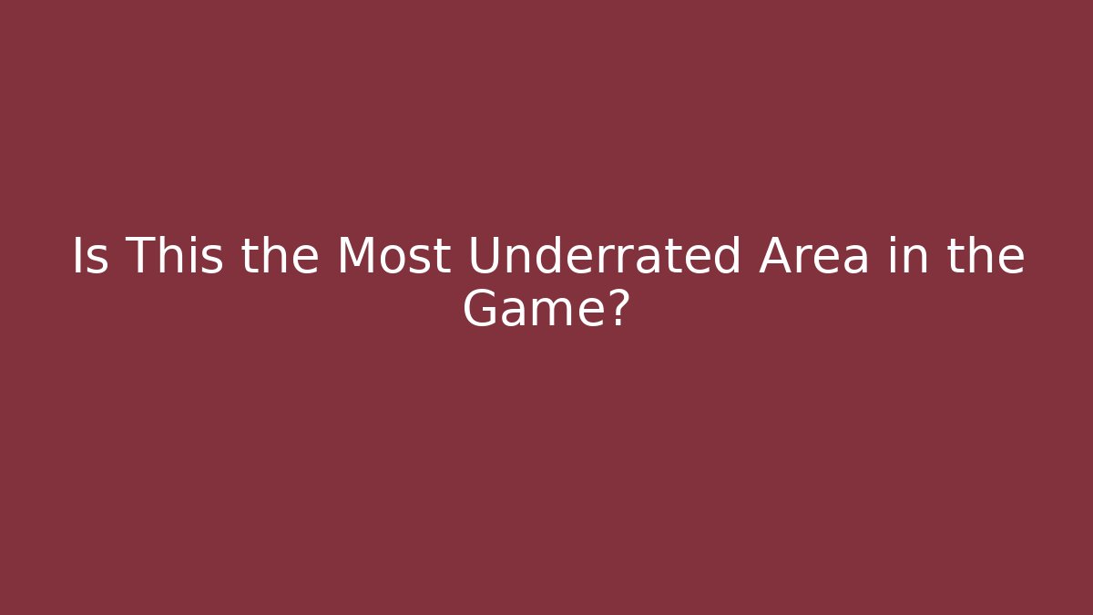 Is This the Most Underrated Area in the Game?